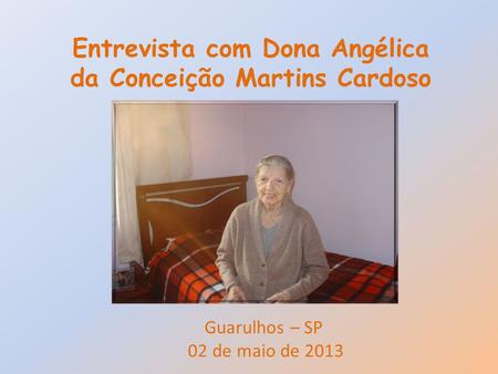 Entrevista com Dona Angélica da Conceição Martins Cardoso