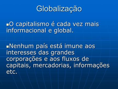 Globalização O capitalismo é cada vez mais informacional e global.