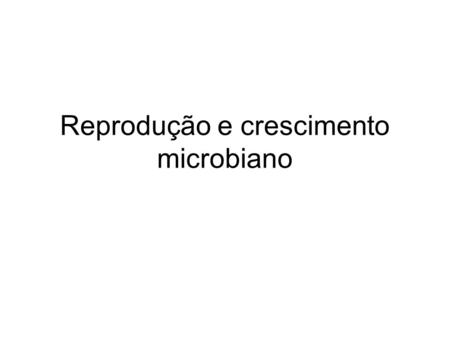 Reprodução e crescimento microbiano