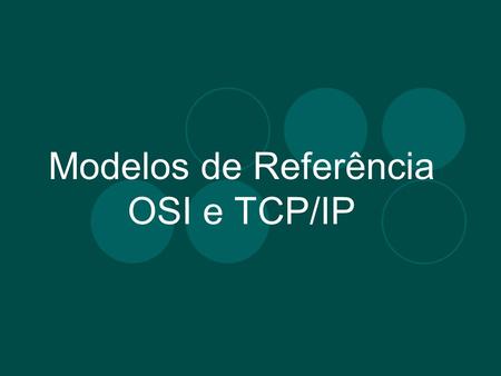 Modelos de Referência OSI e TCP/IP