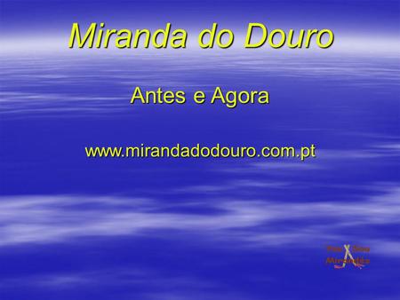 Miranda do Douro Antes e Agora www.mirandadodouro.com.pt.