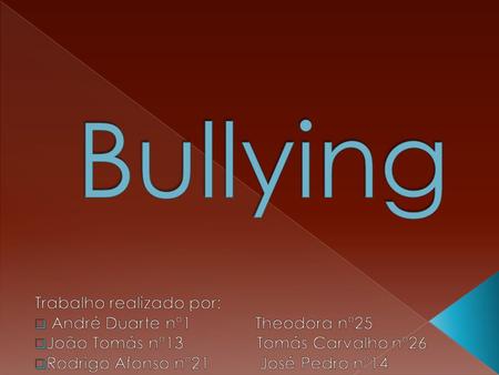 Bullying Trabalho realizado por: André Duarte nº1 Theodora nº25