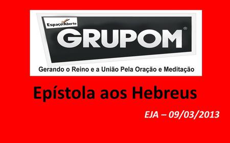 Epístola aos Hebreus EJA – 09/03/2013.