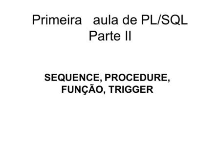 Primeira aula de PL/SQL Parte II