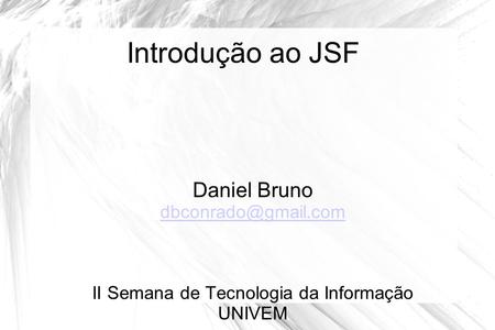 Introdução ao JSF Daniel Bruno