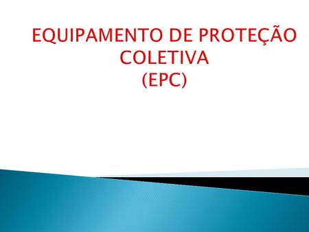 EQUIPAMENTO DE PROTEÇÃO COLETIVA (EPC)