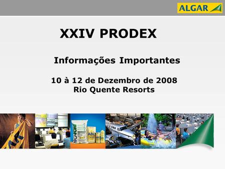 Informações Importantes 10 à 12 de Dezembro de 2008 Rio Quente Resorts XXIV PRODEX.