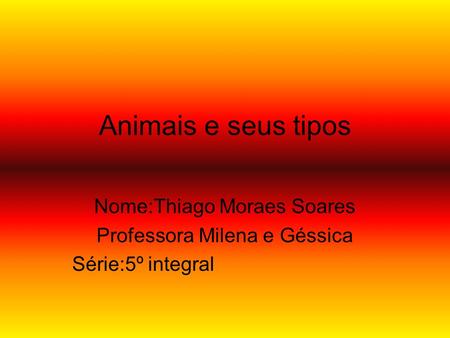 Animais e seus tipos Nome:Thiago Moraes Soares