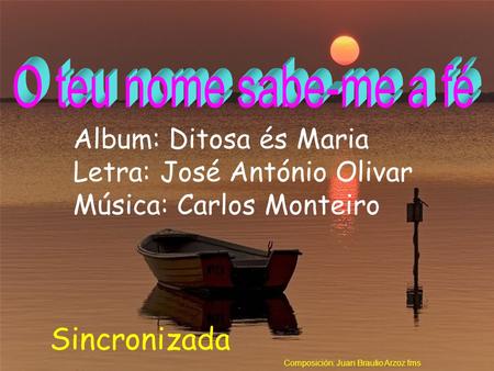 Sincronizada Album: Ditosa és Maria Letra: José António Olivar