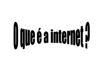 O que é a internet ?.