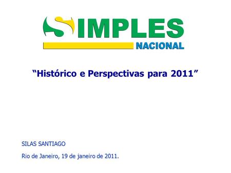 “Histórico e Perspectivas para 2011” SILAS SANTIAGO Rio de Janeiro, 19 de janeiro de 2011.
