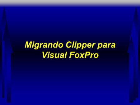 Migrando Clipper para Visual FoxPro