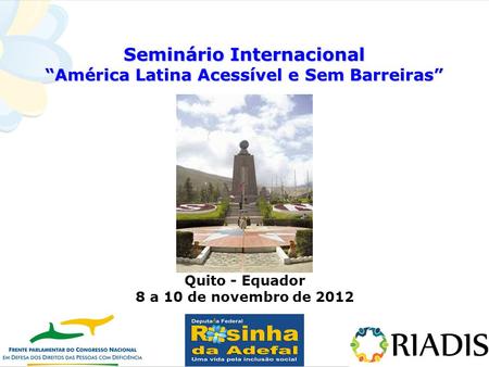 Seminário Internacional “América Latina Acessível e Sem Barreiras” FOTO Quito - Equador 8 a 10 de novembro de 2012.