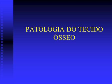 PATOLOGIA DO TECIDO ÓSSEO