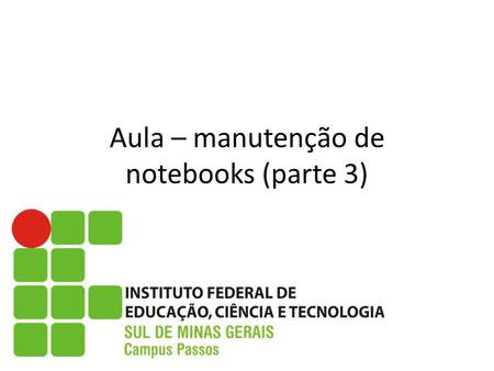 Aula – manutenção de notebooks (parte 3)