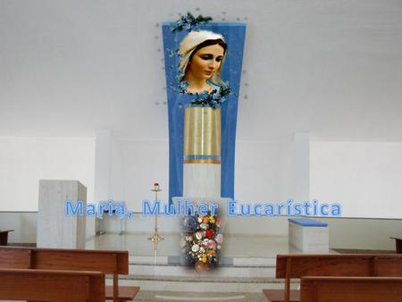 Maria, Mulher Eucarística