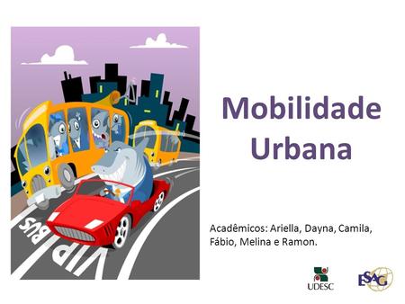 Mobilidade Urbana Acadêmicos: Ariella, Dayna, Camila, Fábio, Melina e Ramon.