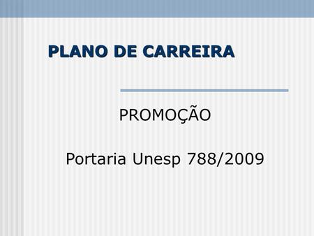 PLANO DE CARREIRA PROMOÇÃO Portaria Unesp 788/2009.