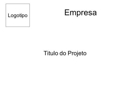 Logotipo Empresa Titulo do Projeto.