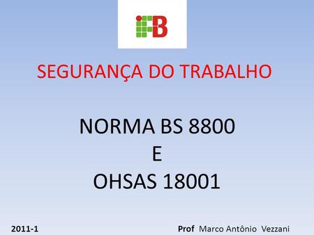 NORMA BS 8800 E OHSAS Prof Marco Antônio Vezzani