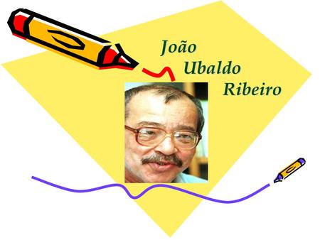 João Ubaldo Ribeiro.