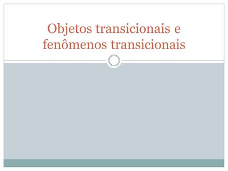 Objetos transicionais e fenômenos transicionais