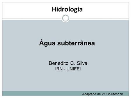 Hidrologia Água subterrânea Benedito C. Silva IRN - UNIFEI