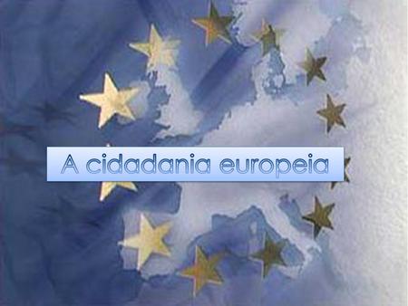 A cidadania europeia.