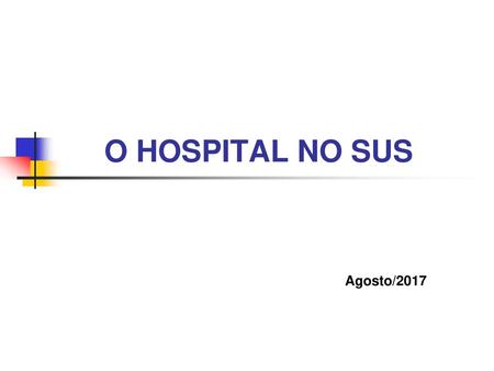 O HOSPITAL NO SUS Agosto/2017.