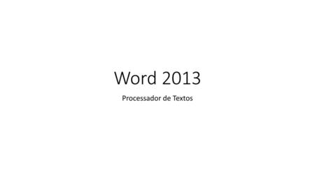Word 2013 Processador de Textos.
