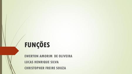 FUNÇÕES EWERTON AMORIM DE OLIVEIRA LUCAS HENRIQUE SILVA