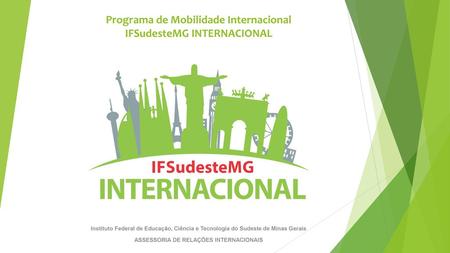 Programa de Mobilidade Internacional IFSudesteMG INTERNACIONAL