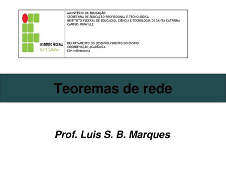 Teoremas de rede Prof. Luis S. B. Marques MINISTÉRIO DA EDUCAÇÃO