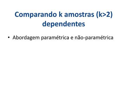 Comparando k amostras (k>2) dependentes