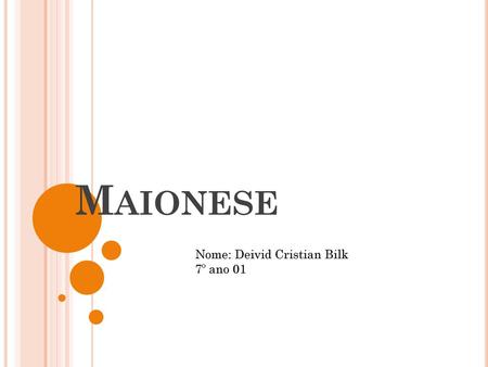 Maionese Nome: Deivid Cristian Bilk 7º ano 01.