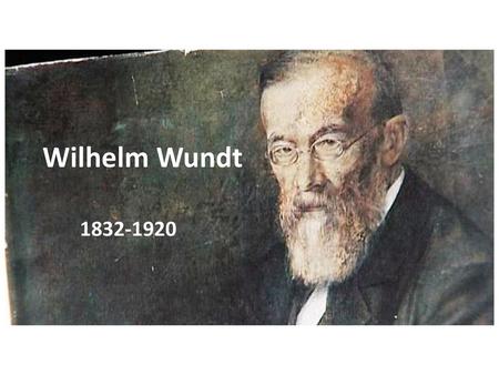 Wilhelm Wundt 1832-1920.