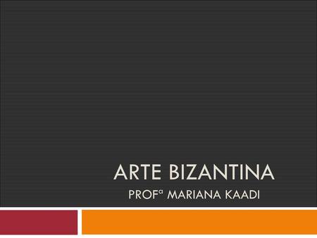 Arte Bizantina Profª Mariana Kaadi