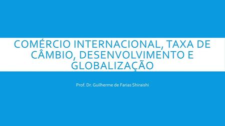 Comércio internacional, Taxa de câmbio, Desenvolvimento e globalização