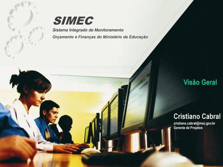 SIMEC Visão Geral Cristiano Cabral Sistema Integrado de Monitoramento