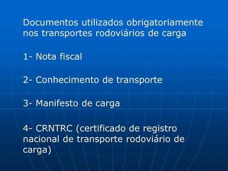 1- Nota fiscal 2- Conhecimento de transporte 3- Manifesto de carga