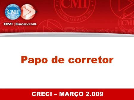 Papo de corretor CRECI – MARÇO 2.009.