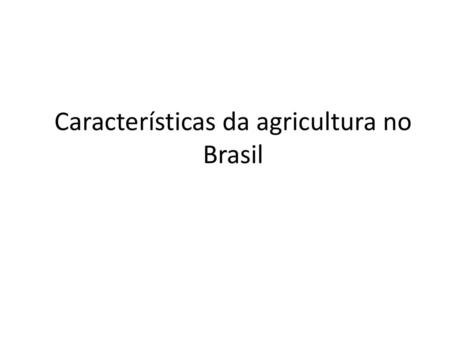 Características da agricultura no Brasil