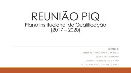 REUNIÃO PIQ Plano Institucional de Qualificação (2017 – 2020)