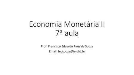 Economia Monetária II 7ª aula
