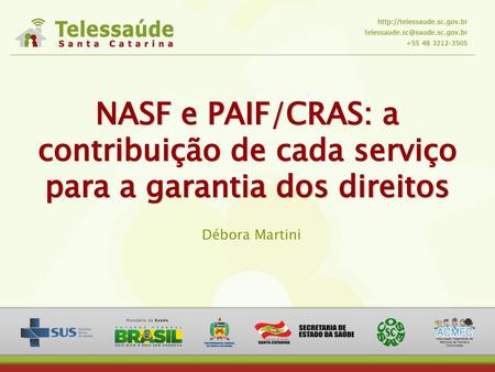 NASF e PAIF/CRAS: a contribuição de cada serviço para a garantia dos direitos Débora Martini.