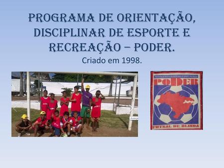 Programa de Orientação, Disciplinar de Esporte e Recreação – PODER