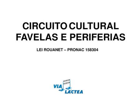 CIRCUITO CULTURAL FAVELAS E PERIFERIAS