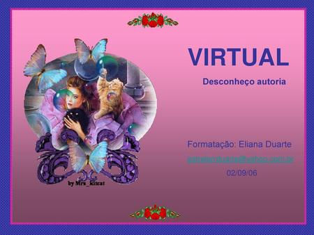 VIRTUAL Formatação: Eliana Duarte Desconheço autoria