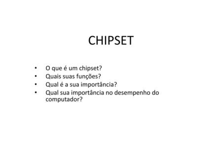 CHIPSET O que é um chipset? Quais suas funções?