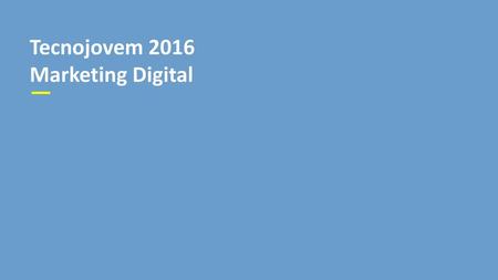 Tecnojovem 2016 Marketing Digital.
